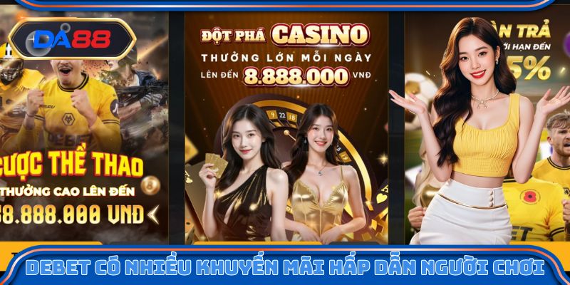 DEBET có nhiều khuyến mãi hấp dẫn người chơi