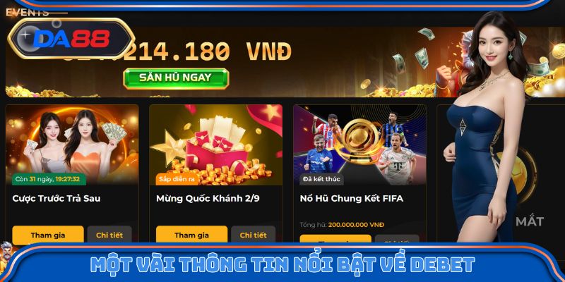 Một vài thông tin nổi bật về nhà cái DEBET