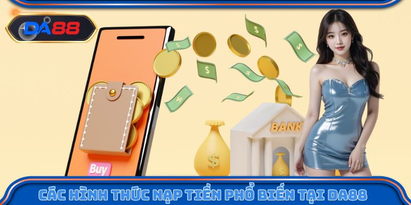 Các hình thức nạp tiền phổ biến tại nhà cái DA88