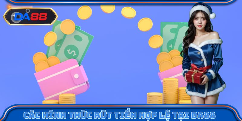 Các hình thức rút tiền hợp lệ tại nhà cái DA88