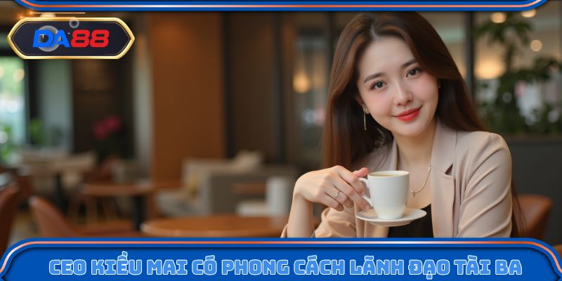 CEO Choco C có phong cách lãnh đạo tài tình, độc đáo