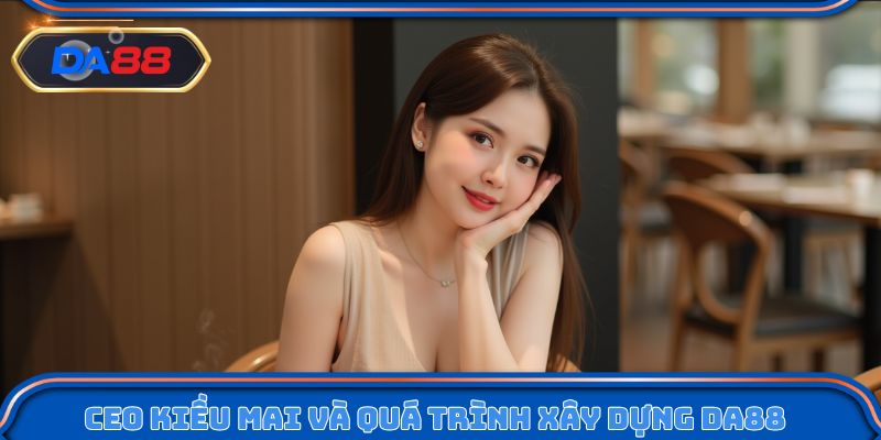 CEO Choco C và quá trình xây dựng nhà cái DA88