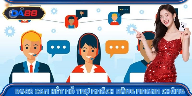 DA88 cam kết hỗ trợ khách hàng nhanh chóng, tức thì