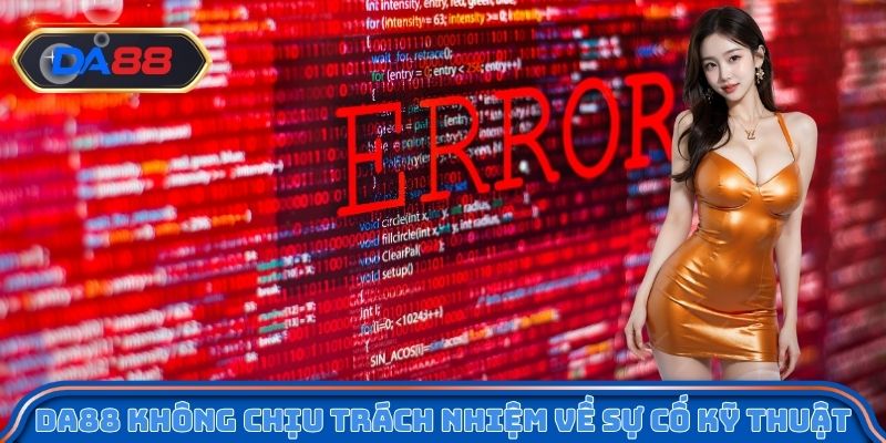 DA88 miễn trừ trách nhiệm về các sự cố kỹ thuật
