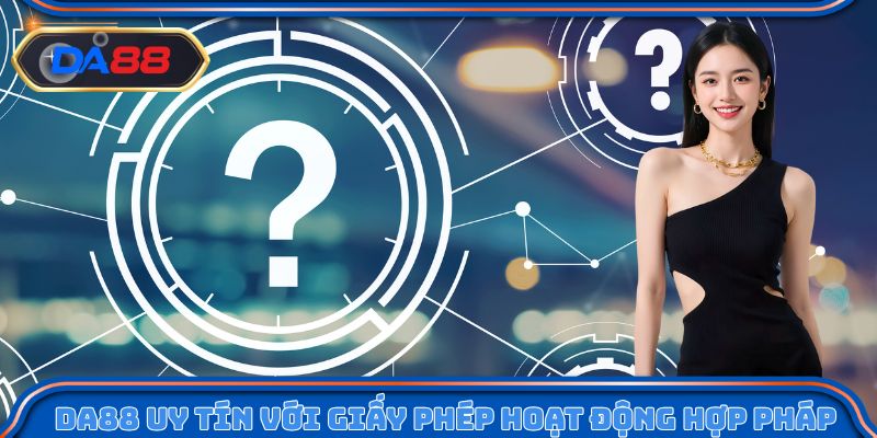 DA88 uy tín với giấy phép hoạt động hợp pháp