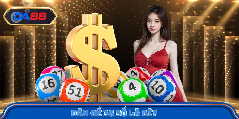 Dàn đề 36 số là gì?