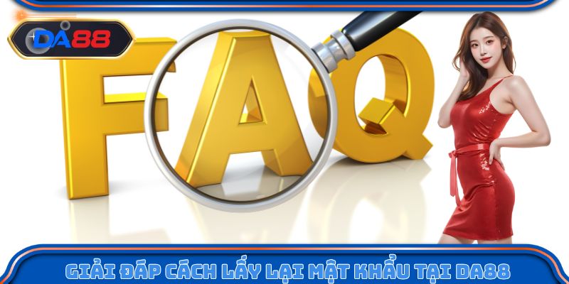 Giải đáp cách lấy lại mật khẩu khi quên tại DA88