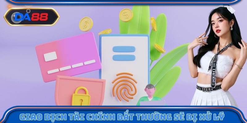 Các giao dịch tài chính bất thường sẽ bị xử lý nghiêm minh