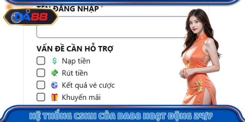 Hệ thống CSKH của DA88 hoạt động liên tục 24/7
