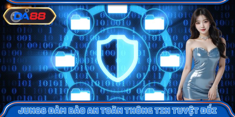 Jun88 đảm bảo an toàn thông tin người dùng tuyệt đối
