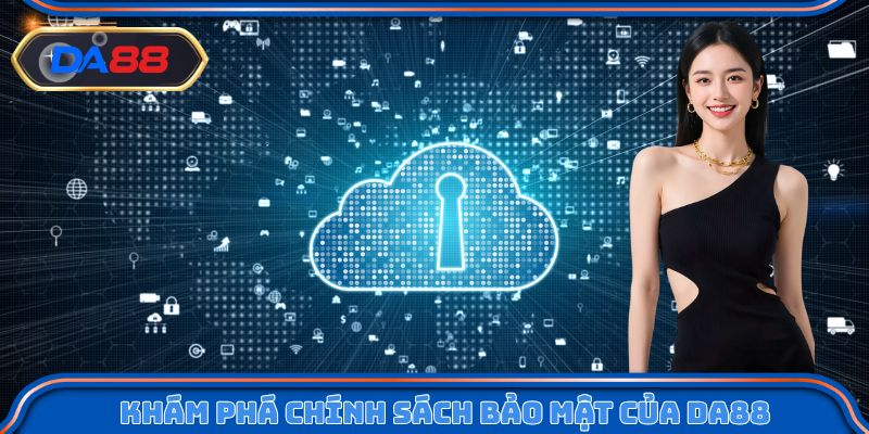 Khám phá chính sách bảo mật của nhà cái DA88