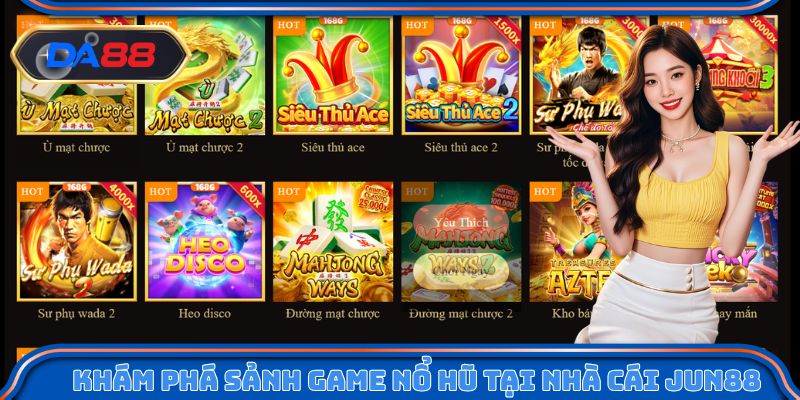 Khám phá sảnh game nổ hũ tại nhà cái Jun88