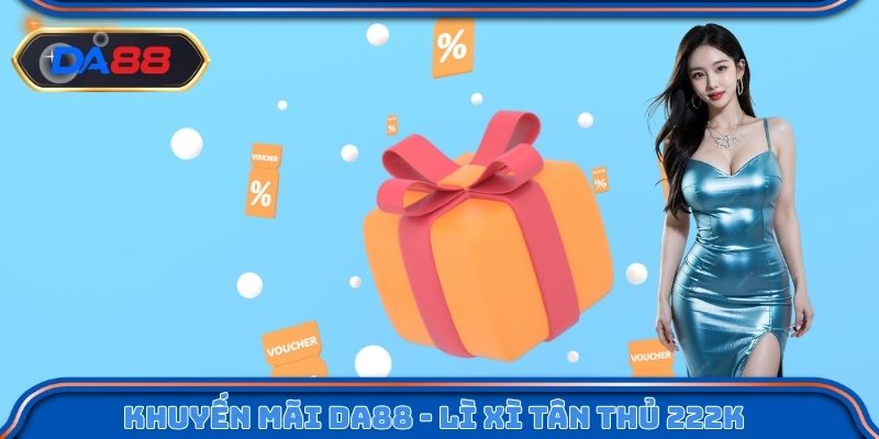 Khuyến mãi DA88 - Lì xì tân thủ lên tới 222K