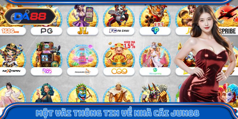 Một vài thông tin nổi bật về nhà cái Jun88