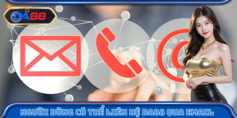 Người dùng có thể liên hệ DA88 qua kênh email chính thức