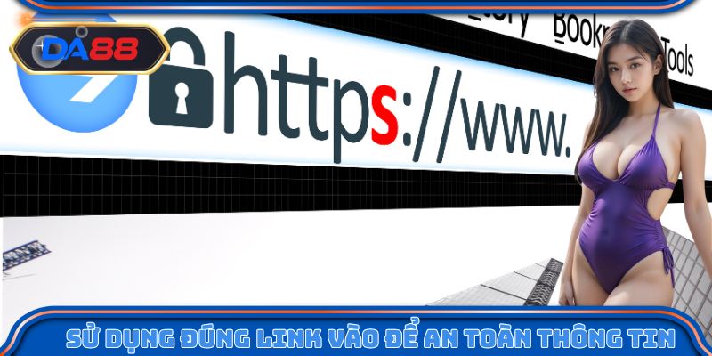Sử dụng đúng link vào để an toàn thông tin tuyệt đối