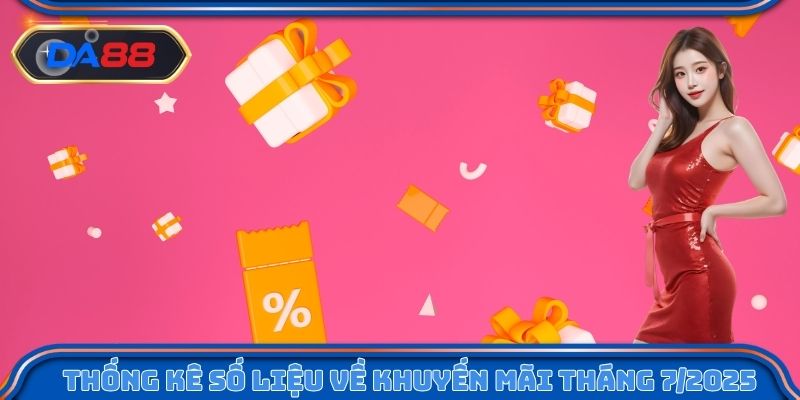 Thống kê số liệu về khuyến mãi DA88 tháng 7/2025
