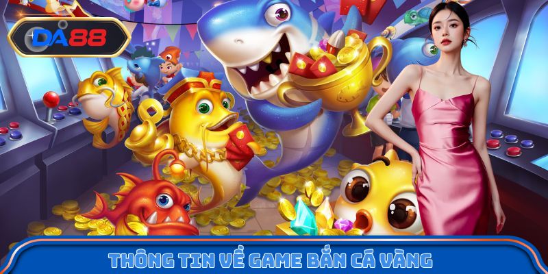 Thông tin về game bắn cá vàng