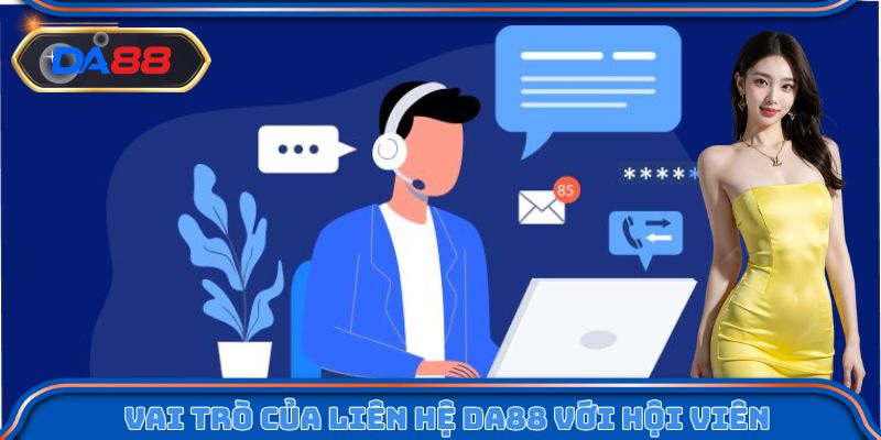Vai trò của liên hệ DA88 đối với hội viên
