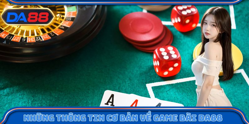 Những thông tin cơ bản về game bài DA88