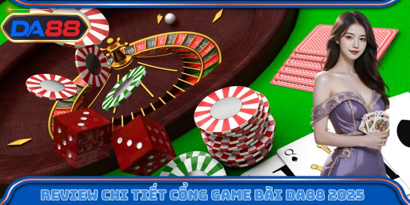 Review chi tiết cổng game bài DA88 2025